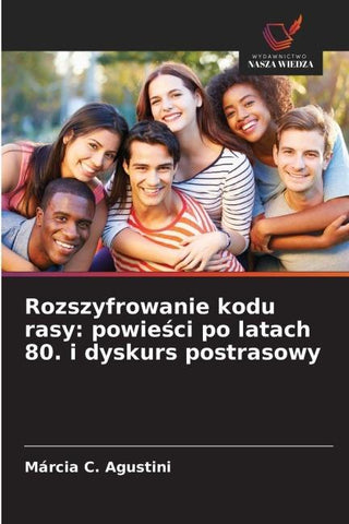 Rozszyfrowanie kodu rasy: powie¿ci po latach 80. i dyskurs postrasowy