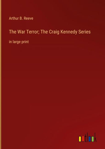 The War Terror; The Craig Kennedy Series