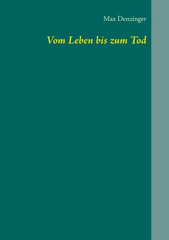 Vom Leben bis zum Tod