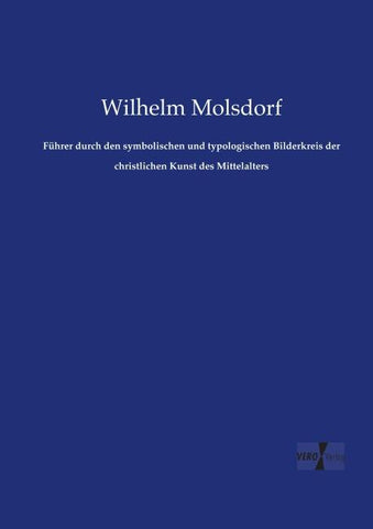 Führer durch den symbolischen und typologischen Bilderkreis der christlichen Kunst des Mittelalters