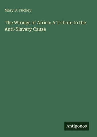 The Wrongs of Africa: A Tribute to the Anti-Slavery Cause
