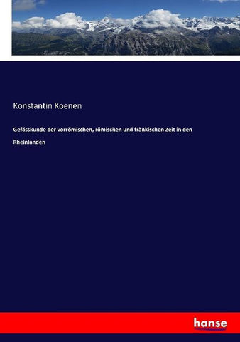 Gefässkunde der vorrömischen, römischen und fränkischen Zeit in den Rheinlanden