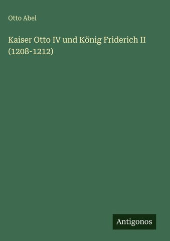 Kaiser Otto IV und König Friderich II (1208-1212)