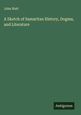 A Sketch of Samaritan History, Dogma, and Literature