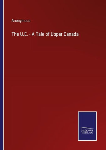 The U.E. - A Tale of Upper Canada
