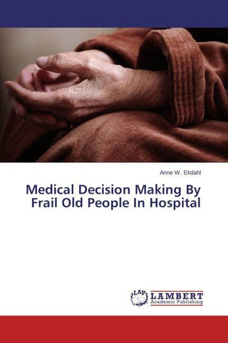 Medical Decision Making By Frail Old People In Hospital