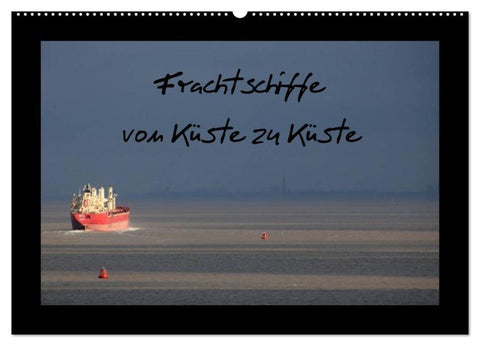 Frachtschiffe -von Küste zu Küste- (Wandkalender 2026 DIN A2 quer), CALVENDO Monatskalender
