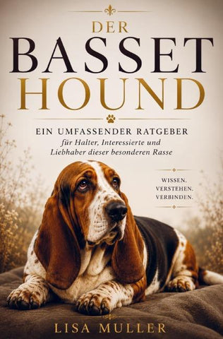 Basset Hound Ratgeber - Das umfassende Basset Hound Buch