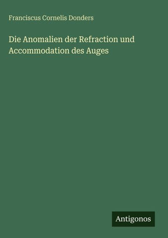 Die Anomalien der Refraction und Accommodation des Auges