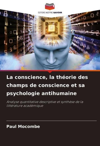 La conscience, la théorie des champs de conscience et sa psychologie antihumaine