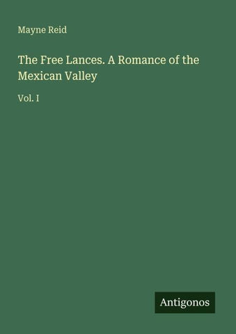 The Free Lances. A Romance of the Mexican Valley