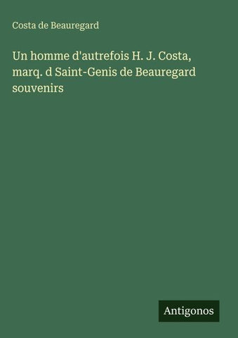 Un homme d'autrefois H. J. Costa, marq. d Saint-Genis de Beauregard souvenirs