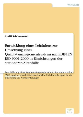 Entwicklung eines Leitfadens zur Umsetzung eines Qualitätsmanagementsystems nach DIN EN ISO 9001:2000 in Einrichtungen der stationären Altenhilfe
