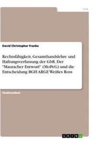 Rechtsfähigkeit, Gesamthandslehre und Haftungsverfassung der GbR. Der "Mauracher Entwurf" (MoPeG) und die Entscheidung BGH ARGE Weißes Ross