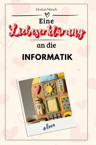 Eine Liebeserklärung an die Informatik