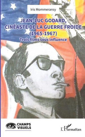 Jean-Luc Godard, cinéaste de la Guerre Froide (1965-1967)
