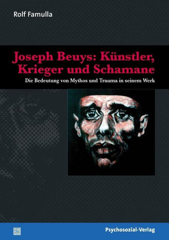 Joseph Beuys: Künstler, Krieger und Schamane