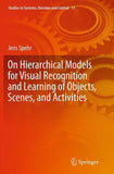 On Hierarchical Models for Visual Recognition and Learning of Objects, Scenes, and Activities