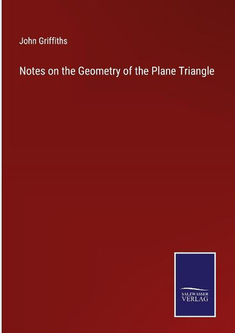 Notes on the Geometry of the Plane Triangle