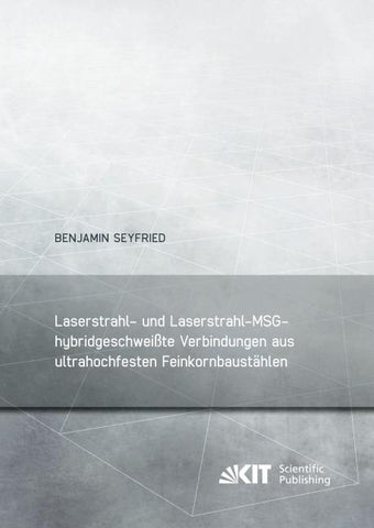 Laserstrahl- und Laserstrahl-MSG-hybridgeschweißte Verbindungen aus ultrahochfesten Feinkornbaustählen