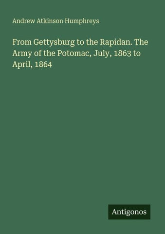 From Gettysburg to the Rapidan. The Army of the Potomac, July, 1863 to April, 1864