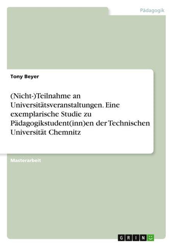 (Nicht-)Teilnahme an Universitätsveranstaltungen. Eine exemplarische Studie zu Pädagogikstudent(inn)en der Technischen Universität Chemnitz