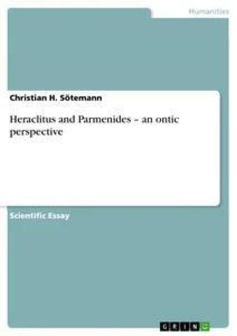Heraclitus and Parmenides - an ontic perspective