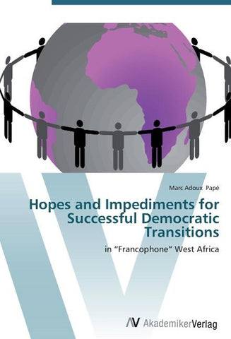 Hopes and Impediments for Successful Democratic Transitions