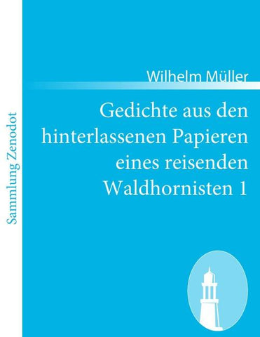 Gedichte aus den hinterlassenen Papieren eines reisenden Waldhornisten 1