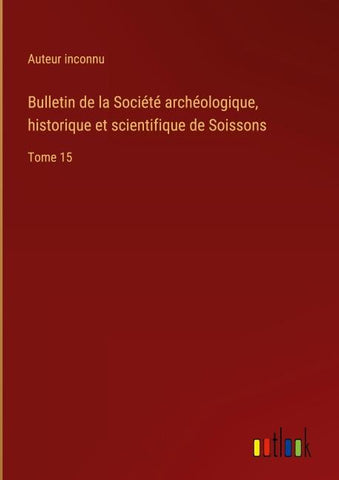 Bulletin de la Société archéologique, historique et scientifique de Soissons
