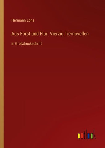 Aus Forst und Flur. Vierzig Tiernovellen