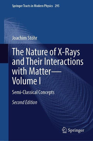 The Nature of X-Rays and Their Interactions with Matter—Volume I