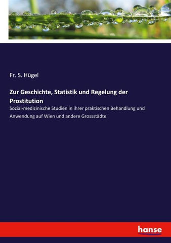 Zur Geschichte, Statistik und Regelung der Prostitution