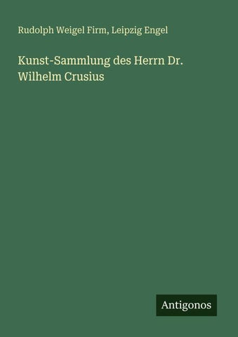 Kunst-Sammlung des Herrn Dr. Wilhelm Crusius