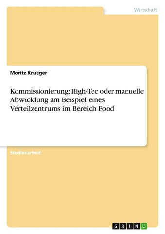 Kommissionierung: High-Tec oder manuelle Abwicklung am Beispiel eines Verteilzentrums im Bereich Food