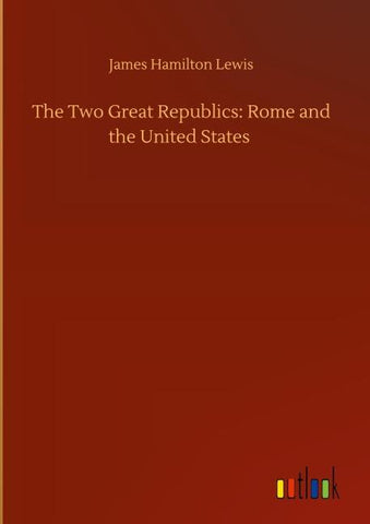 The Two Great Republics: Rome and the United States