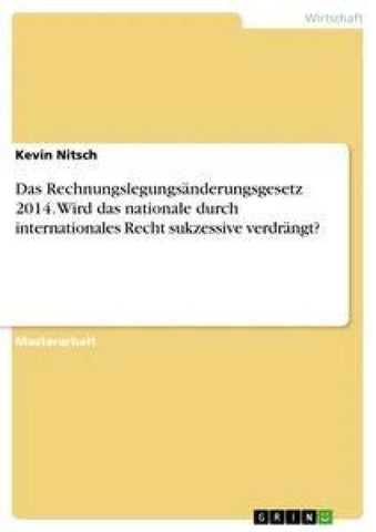 Das Rechnungslegungsänderungsgesetz 2014. Wird das nationale durch internationales Recht sukzessive verdrängt?