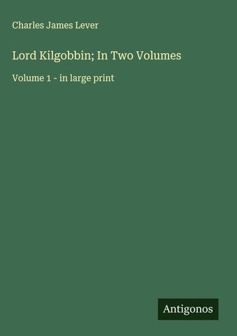 Lord Kilgobbin; In Two Volumes