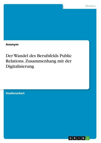 Der Wandel des Berufsfelds Public Relations. Zusammenhang mit der Digitalisierung