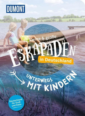52 kleine & große Eskapaden in Deutschland – Unterwegs mit Kindern