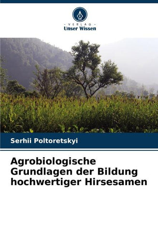 Agrobiologische Grundlagen der Bildung hochwertiger Hirsesamen