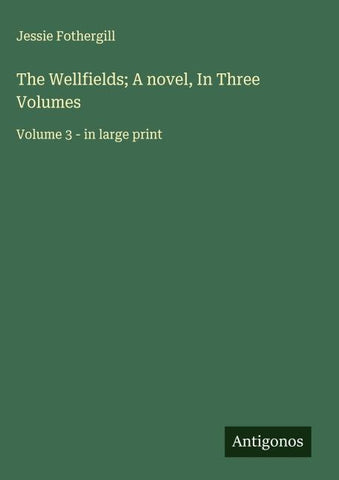 The Wellfields; A novel, In Three Volumes