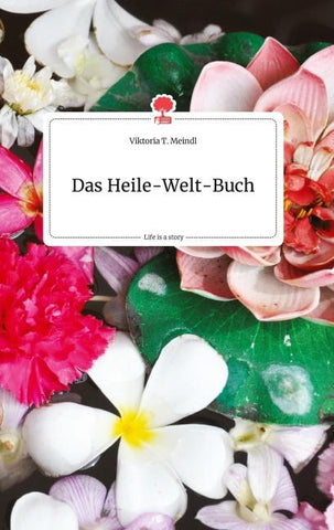 Das Heile-Welt-Buch. Life is a Story - story.one