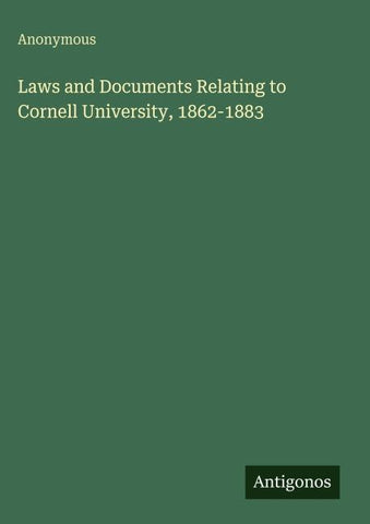 Laws and Documents Relating to Cornell University, 1862-1883