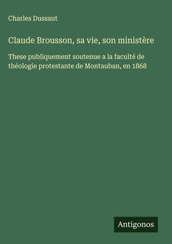 Claude Brousson, sa vie, son ministère