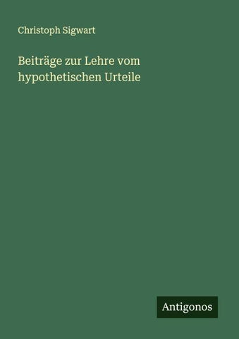 Beiträge zur Lehre vom hypothetischen Urteile