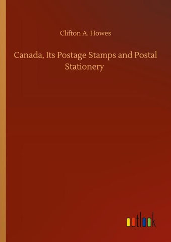 Canada, Its Postage Stamps and Postal Stationery