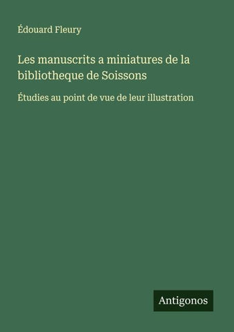 Les manuscrits a miniatures de la bibliotheque de Soissons