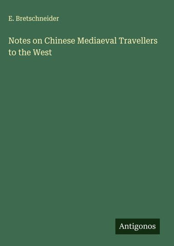 Notes on Chinese Mediaeval Travellers to the West