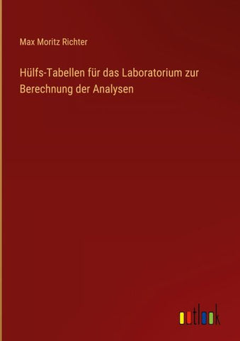 Hülfs-Tabellen für das Laboratorium zur Berechnung der Analysen